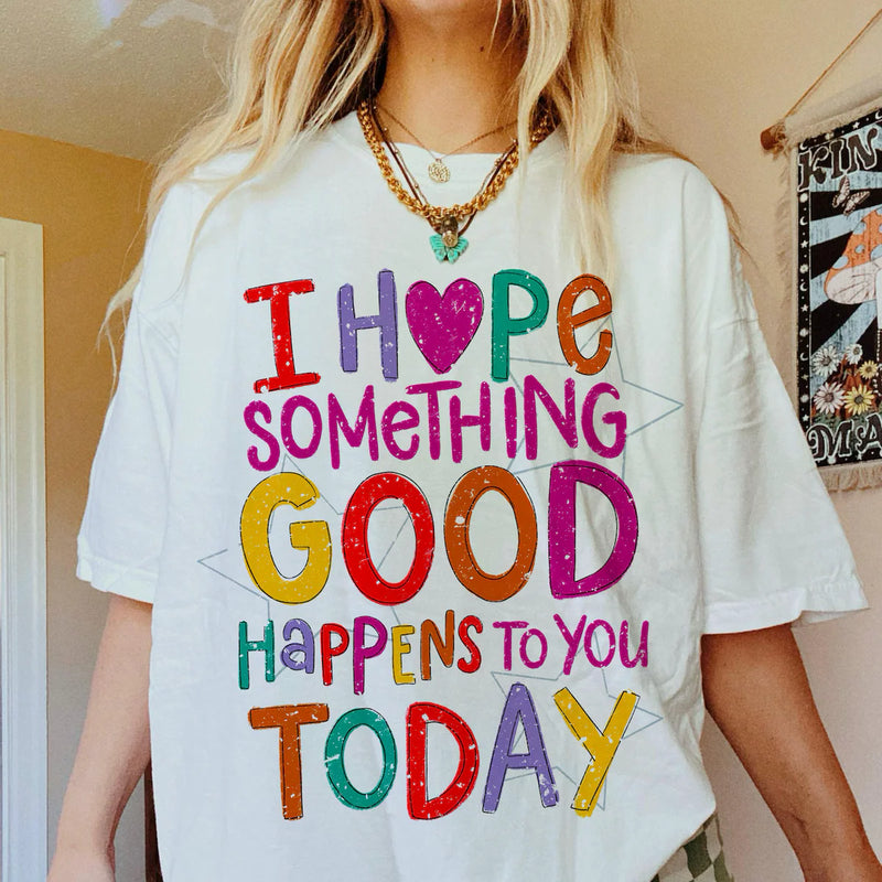 Hope Something Good Happens Tee