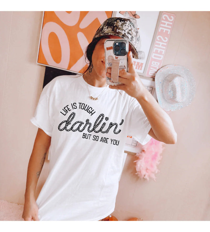 Life Is Tough Darlin’ Tee