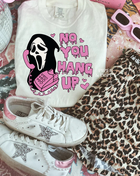 No You Hang Up Tee