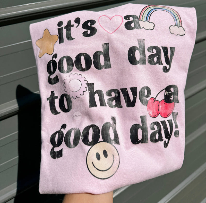 Its A Good Day To Have A Good Day Tee