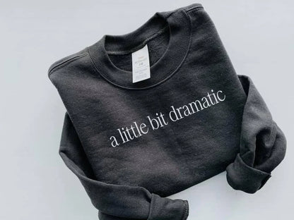 A Little Bit Dramatic Sweatshirt